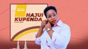 Martha Baraka – Hajui Kupenda