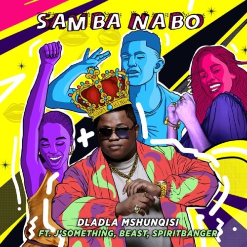Dladla Mshunqisi – Samba Nabo Ft J Something, Beast & Spirit Banger