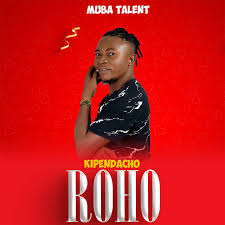 Muba Talent - Kipendacho Roho