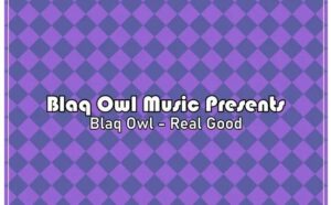 Blaq Owl – Real Good