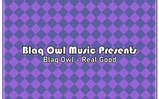 Blaq Owl – Real Good