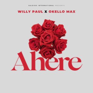 Willy Paul – Ahere Ft Okello Max