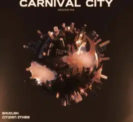 Bhutlish – Carnival City (Groove Mix) Ft Citizen Sthee