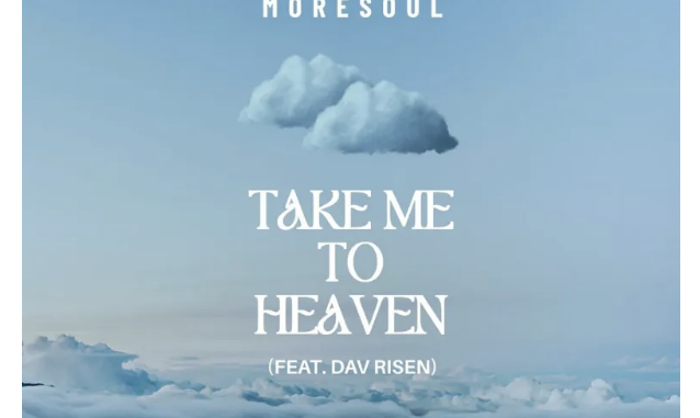 MoreSoul – Take Me To Heaven Ft Dav Risen