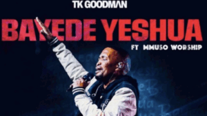 TK Goodman & Mmuso Worship – Bayede Yeshua (Long Edit)