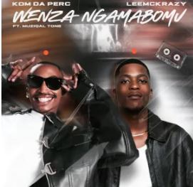 Kom Da Perc & LeeMcKrazy – Wenza Ngamabomu Ft Muziqal Tone