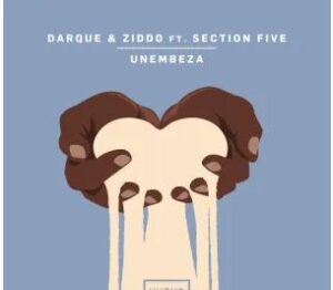 Darque & ZIDDO – Unembeza (Extended Mix) Ft Section Five