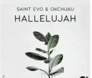 Saint Evo – Hallelujah Ft OKCHUKU