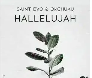 Saint Evo – Hallelujah Ft OKCHUKU