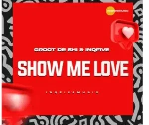 Groot De Shi – Show Me Love Ft InQfive