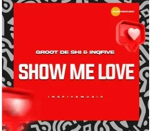 Groot De Shi – Show Me Love Ft InQfive