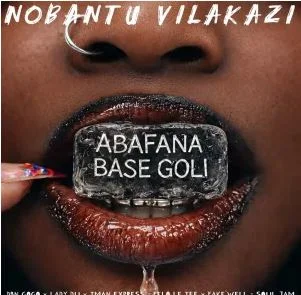 Nobantu Vilakazi, DBN Gogo, Lady Du & Tman Xpress – Abafana Base Goli